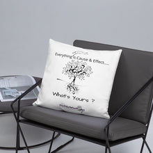 Load image into Gallery viewer, Everything is Cause & Effect What's Yours? Basic Pillow