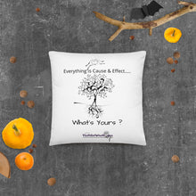Load image into Gallery viewer, Everything is Cause & Effect What's Yours? Basic Pillow