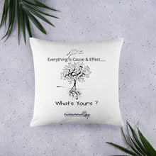 Load image into Gallery viewer, Everything is Cause & Effect What's Yours? Basic Pillow