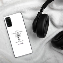 Load image into Gallery viewer, Everything is Cause & Effect What's Yours? Samsung Case