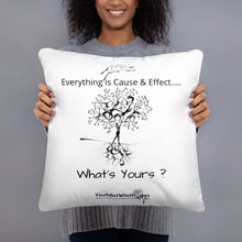 Load image into Gallery viewer, Everything is Cause &amp; Effect   What&#39;s Yours?  Basic Pillow
