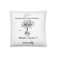 Load image into Gallery viewer, Everything is Cause &amp; Effect   What&#39;s Yours?  Basic Pillow
