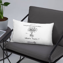 Load image into Gallery viewer, Everything is Cause &amp; Effect   What&#39;s Yours?  Basic Pillow
