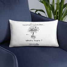 Load image into Gallery viewer, Everything is Cause &amp; Effect   What&#39;s Yours?  Basic Pillow
