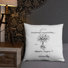 Load image into Gallery viewer, Everything is Cause &amp; Effect   What&#39;s Yours?  Basic Pillow
