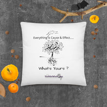 Load image into Gallery viewer, Everything is Cause &amp; Effect   What&#39;s Yours?  Basic Pillow
