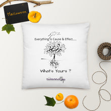 Load image into Gallery viewer, Everything is Cause &amp; Effect   What&#39;s Yours?  Basic Pillow
